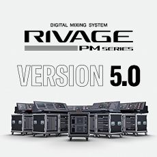 RIVAGE PM 数字调音台迎来V5.0版本固件更新，新功能兼具灵活性和兼容性！